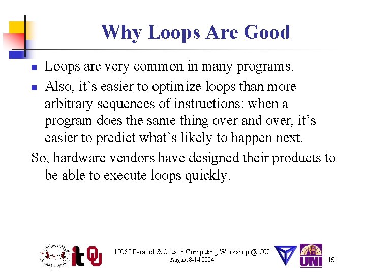 Why Loops Are Good Loops are very common in many programs. n Also, it’s