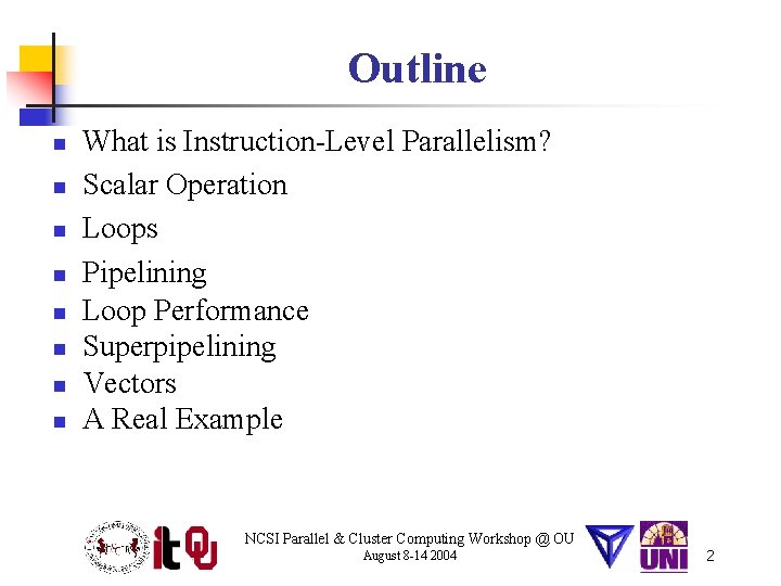 Outline n n n n What is Instruction-Level Parallelism? Scalar Operation Loops Pipelining Loop