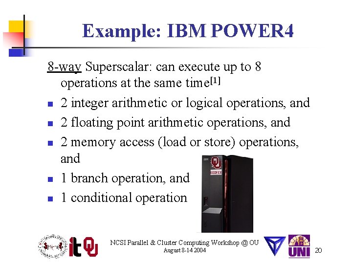 Example: IBM POWER 4 8 -way Superscalar: can execute up to 8 operations at