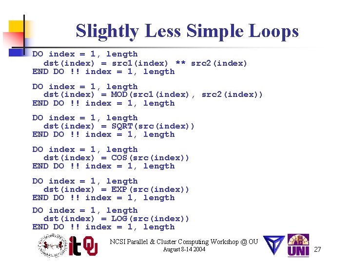 Slightly Less Simple Loops DO index = 1, length dst(index) = src 1(index) **
