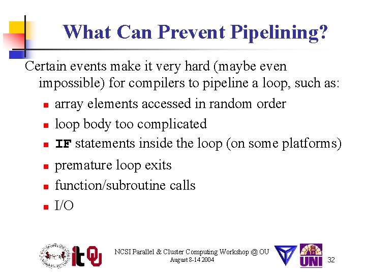 What Can Prevent Pipelining? Certain events make it very hard (maybe even impossible) for