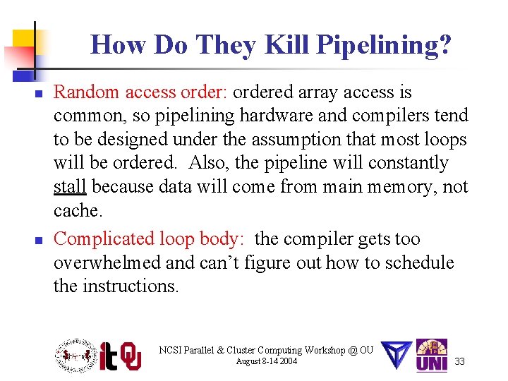 How Do They Kill Pipelining? n n Random access order: ordered array access is