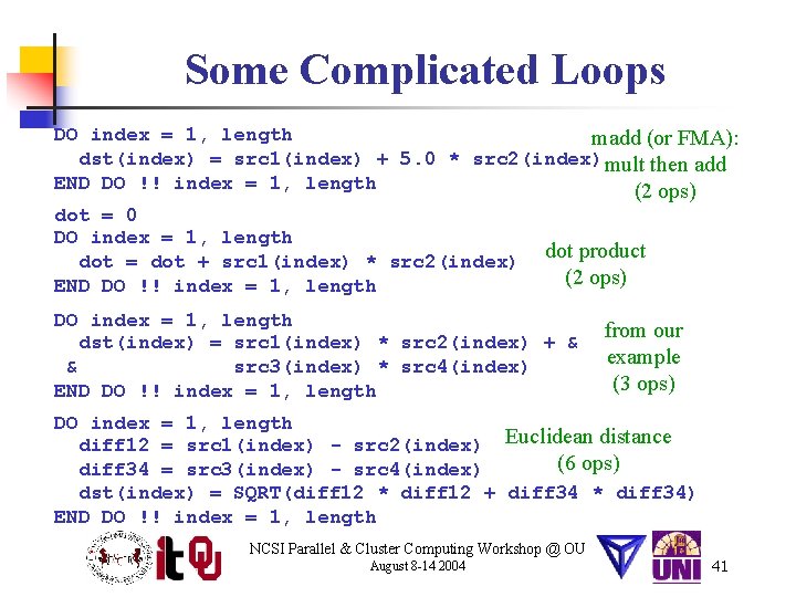 Some Complicated Loops DO index = 1, length madd (or FMA): dst(index) = src