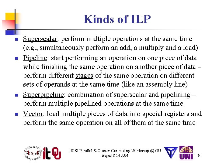 Kinds of ILP n n Superscalar: perform multiple operations at the same time (e.