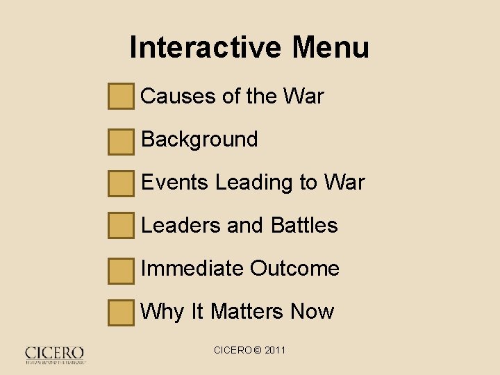 Interactive Menu • Causes of the War • Background • Events Leading to War