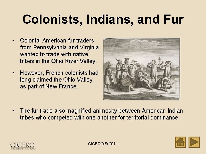 Colonists, Indians, and Fur • Colonial American fur traders from Pennsylvania and Virginia wanted