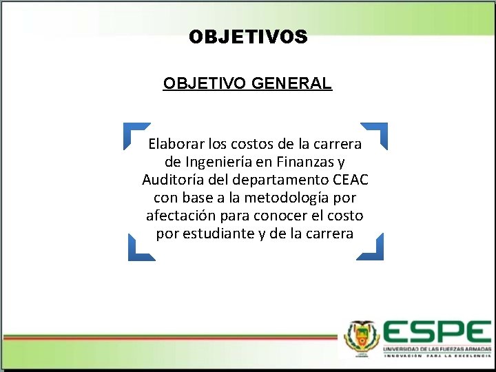 OBJETIVOS OBJETIVO GENERAL Elaborar los costos de la carrera de Ingeniería en Finanzas y