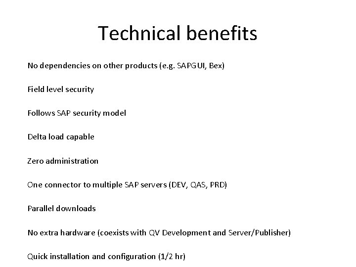 Technical benefits No dependencies on other products (e. g. SAPGUI, Bex) Field level security