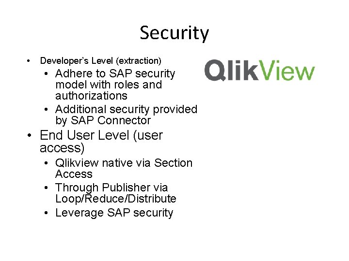 Security • Developer’s Level (extraction) • Adhere to SAP security model with roles and