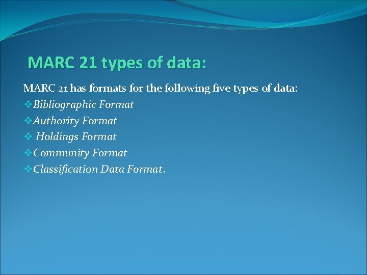 MARC 21 types of data: MARC 21 has formats for the following five types