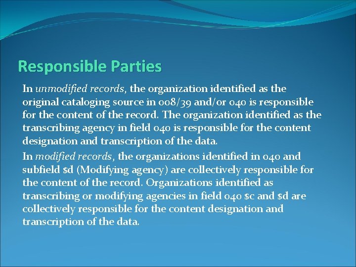 Responsible Parties In unmodified records, the organization identified as the original cataloging source in