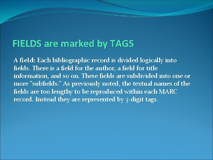 FIELDS are marked by TAGS A field: Each bibliographic record is divided logically into