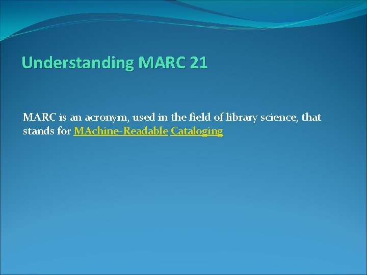 Understanding MARC 21 MARC is an acronym, used in the field of library science,