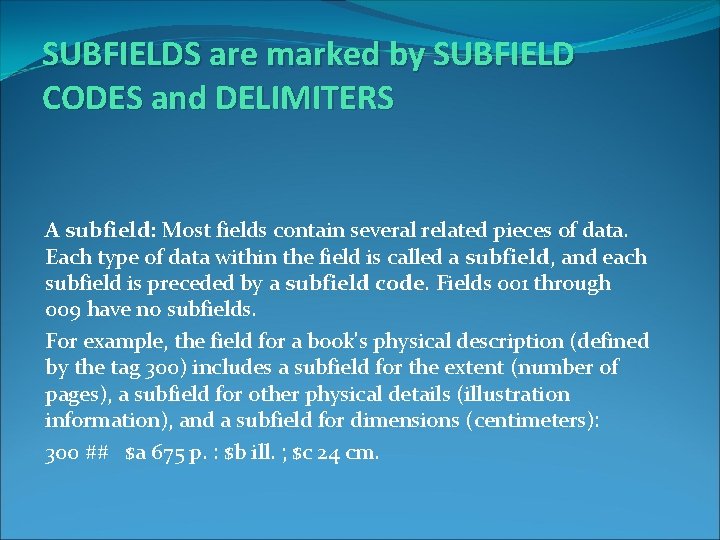 SUBFIELDS are marked by SUBFIELD CODES and DELIMITERS A subfield: Most fields contain several