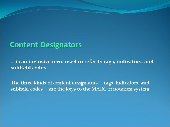 Content Designators … is an inclusive term used to refer to tags, indicators, and