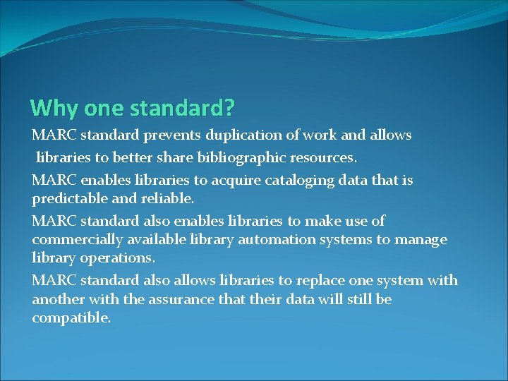 Why one standard? MARC standard prevents duplication of work and allows libraries to better