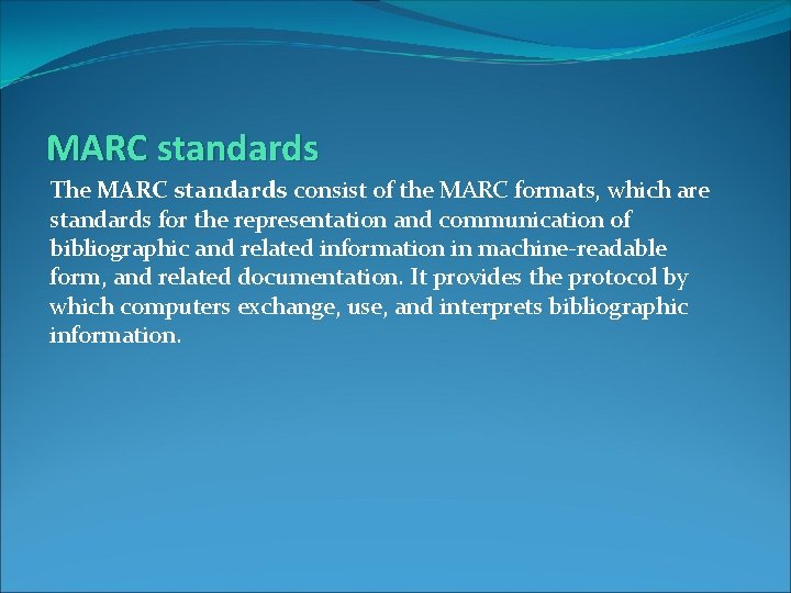 MARC standards The MARC standards consist of the MARC formats, which are standards for