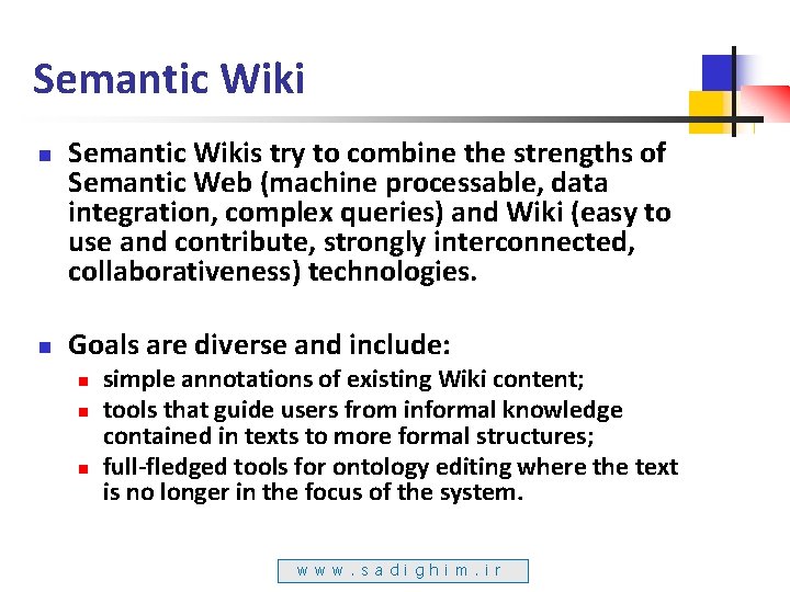 Semantic Wiki n n Semantic Wikis try to combine the strengths of Semantic Web