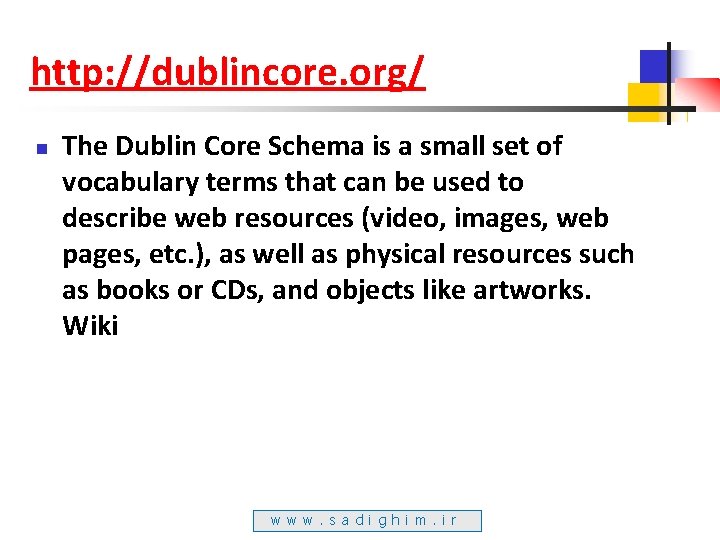 http: //dublincore. org/ n The Dublin Core Schema is a small set of vocabulary