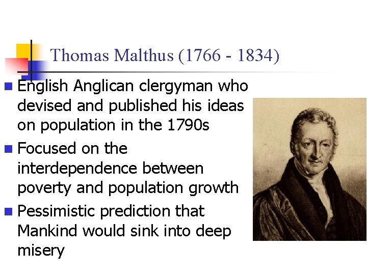 Thomas Malthus (1766 - 1834) n English Anglican clergyman who devised and published his Thomas Malthus (1766 - 1834) n English Anglican clergyman who devised and published his