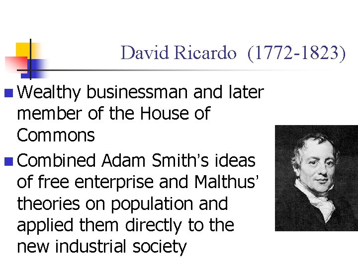 David Ricardo (1772 -1823) n Wealthy businessman and later member of the House of David Ricardo (1772 -1823) n Wealthy businessman and later member of the House of