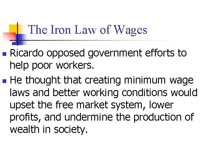 The Iron Law of Wages Ricardo opposed government efforts to help poor workers. n The Iron Law of Wages Ricardo opposed government efforts to help poor workers. n