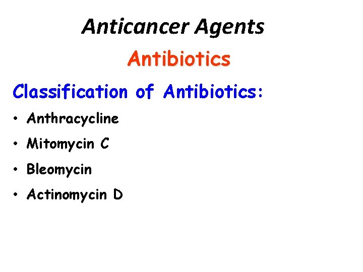 Anticancer Agents Antibiotics Classification of Antibiotics: • Anthracycline • Mitomycin C • Bleomycin •