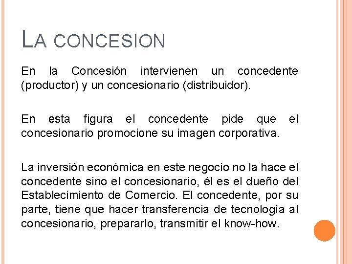 LA CONCESION En la Concesión intervienen un concedente (productor) y un concesionario (distribuidor). En