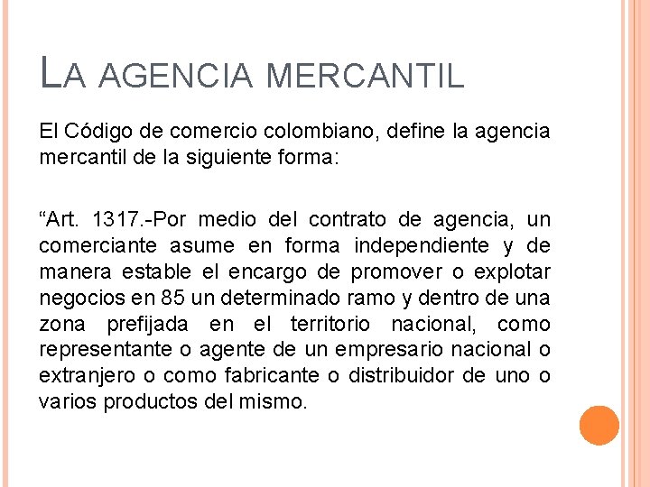 LA AGENCIA MERCANTIL El Código de comercio colombiano, define la agencia mercantil de la