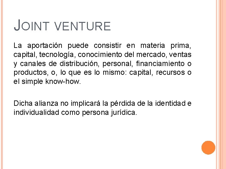 JOINT VENTURE La aportación puede consistir en materia prima, capital, tecnología, conocimiento del mercado,