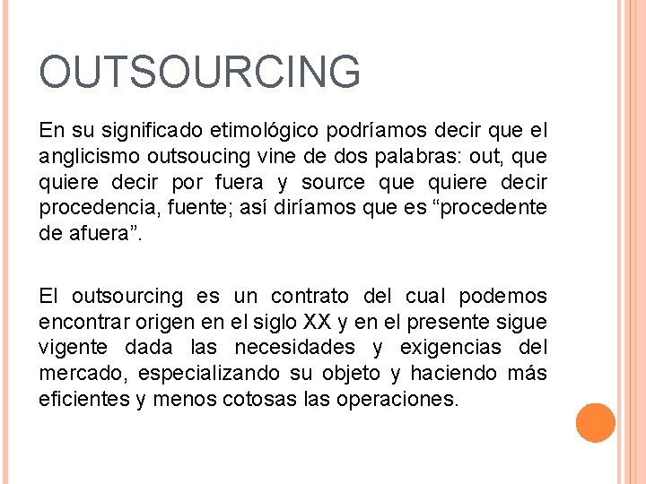 OUTSOURCING En su significado etimológico podríamos decir que el anglicismo outsoucing vine de dos