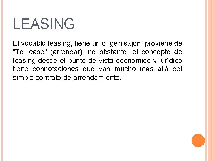LEASING El vocablo leasing, tiene un origen sajón; proviene de “To lease” (arrendar), no