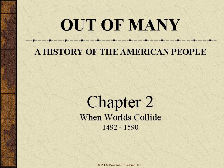 OUT OF MANY A HISTORY OF THE AMERICAN PEOPLE Chapter 2 When Worlds Collide