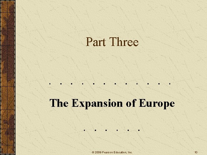 Part Three The Expansion of Europe © 2009 Pearson Education, Inc. 10 