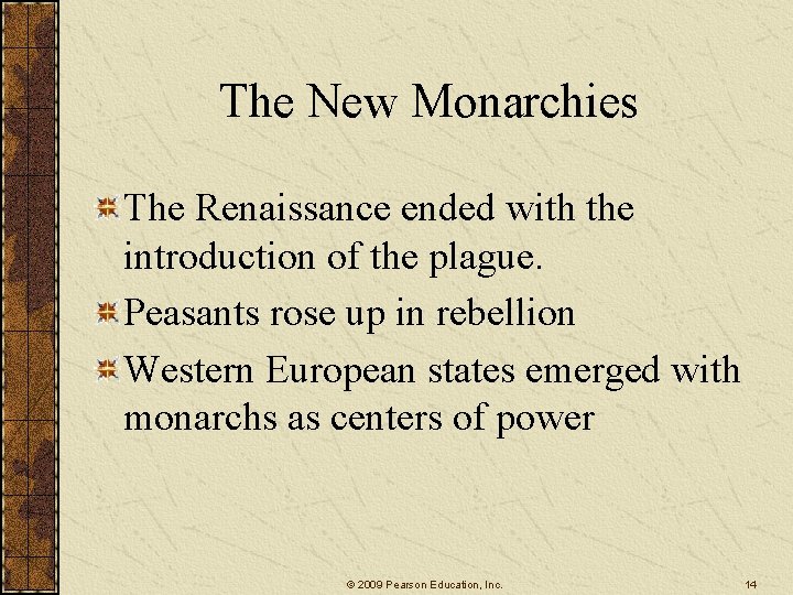 The New Monarchies The Renaissance ended with the introduction of the plague. Peasants rose