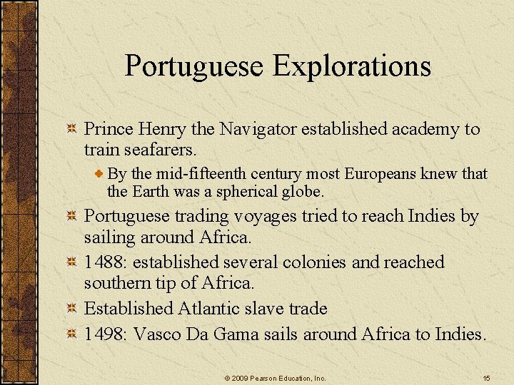 Portuguese Explorations Prince Henry the Navigator established academy to train seafarers. By the mid-fifteenth