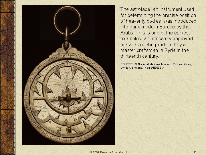 The astrolabe, an instrument used for determining the precise position of heavenly bodies, was