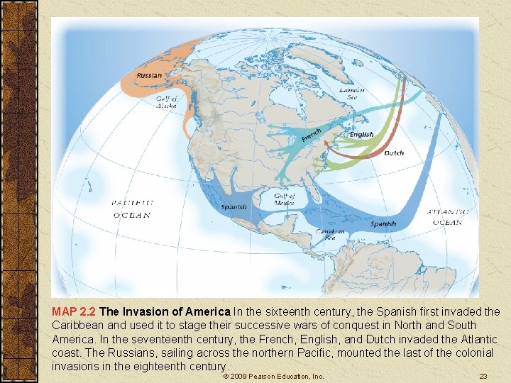 MAP 2. 2 The Invasion of America In the sixteenth century, the Spanish first