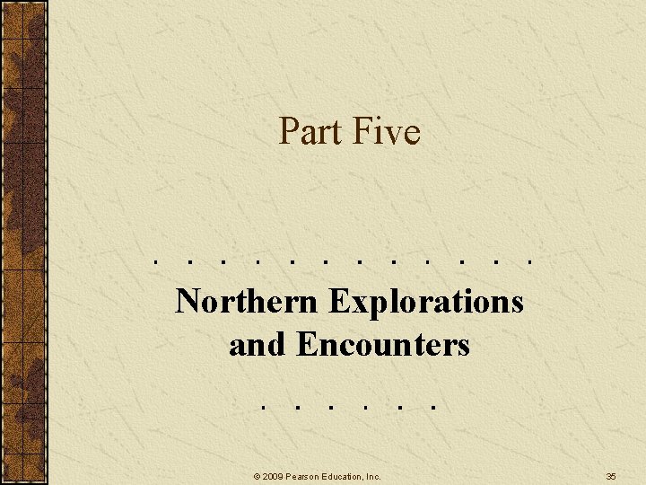 Part Five Northern Explorations and Encounters © 2009 Pearson Education, Inc. 35 