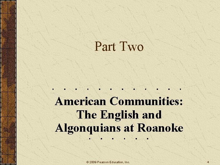 Part Two American Communities: The English and Algonquians at Roanoke © 2009 Pearson Education,