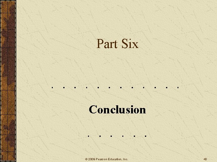 Part Six Conclusion © 2009 Pearson Education, Inc. 43 