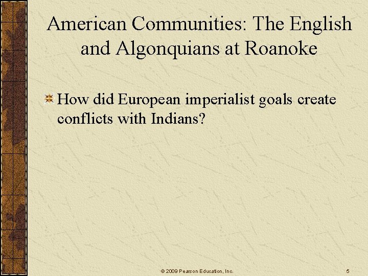 American Communities: The English and Algonquians at Roanoke How did European imperialist goals create