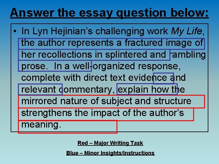 Answer the essay question below: • In Lyn Hejinian’s challenging work My Life, the