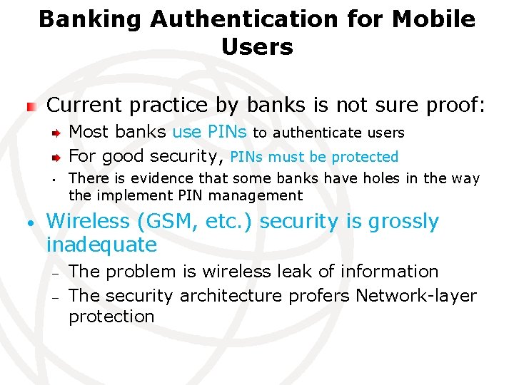 Banking Authentication for Mobile Users Current practice by banks is not sure proof: Most