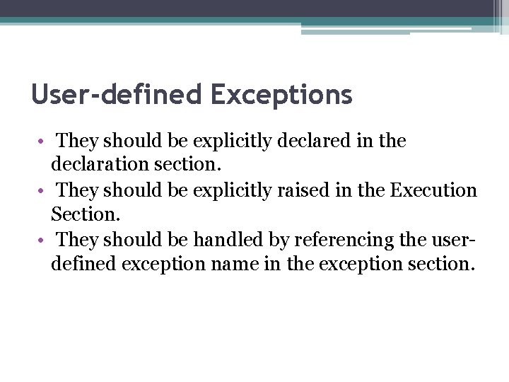 User-defined Exceptions • They should be explicitly declared in the declaration section. • They