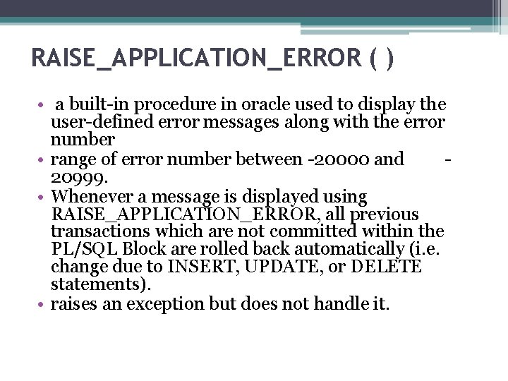 RAISE_APPLICATION_ERROR ( ) • a built-in procedure in oracle used to display the user-defined