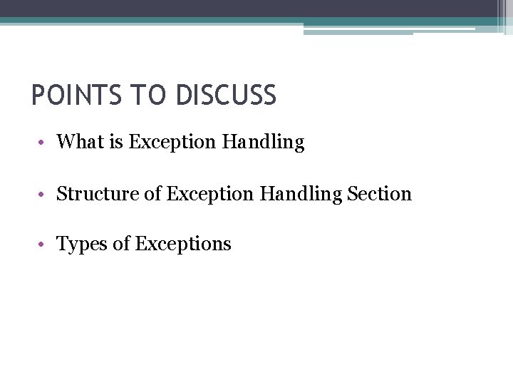 POINTS TO DISCUSS • What is Exception Handling • Structure of Exception Handling Section