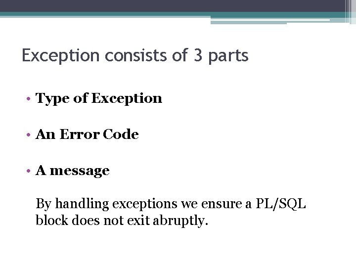Exception consists of 3 parts • Type of Exception • An Error Code •