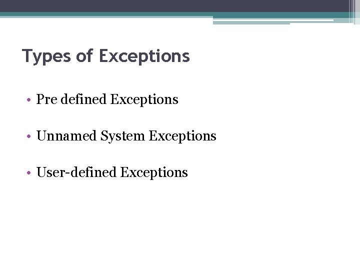 Types of Exceptions • Pre defined Exceptions • Unnamed System Exceptions • User-defined Exceptions