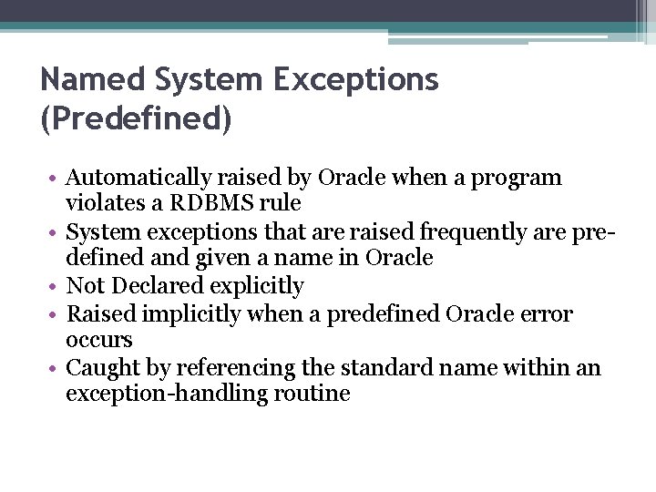 Named System Exceptions (Predefined) • Automatically raised by Oracle when a program violates a